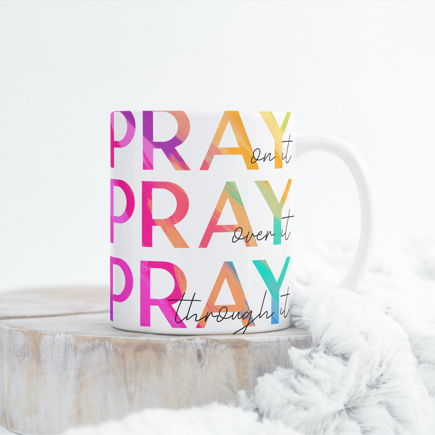 Pray On it, Over it and Through Mug