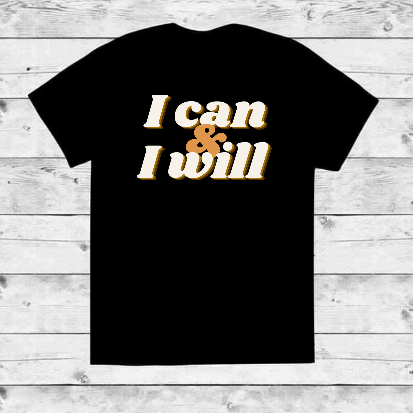 I Can and I Will T-shirt